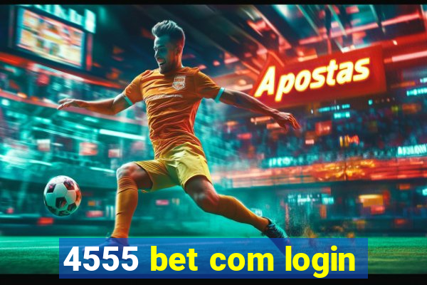 4555 bet com login